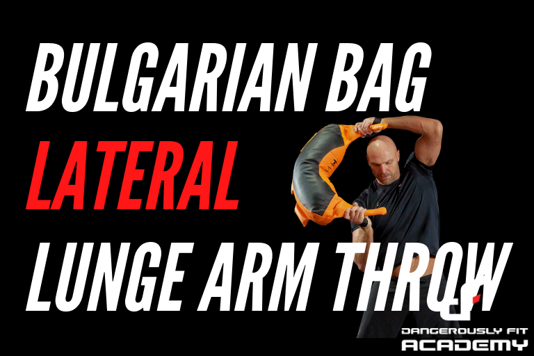 Bulgarian Bag Lateral Lunge Arm Throw Dangerously Fit Academy